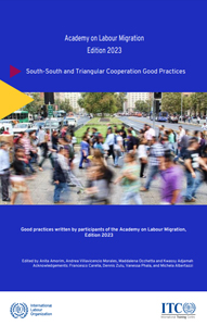 Compilation on South-South and Triangular Cooperation Good Practices, Academy on Labour Migration (ILO, 2023)