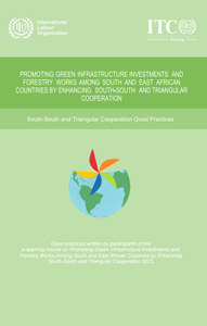 Promoting Green Infrastructure Investments and Forestry Works among South and East African Countries by Enhancing SSTC (ILO, 2023)